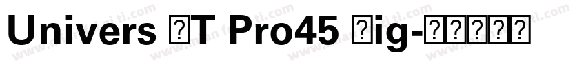 Univers LT Pro45 Lig字体转换